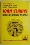 Ioan Slavici si unitatea spirituala nationala &ndash; Pascu Hurezan, Emil Simandan (coord.)