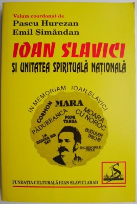 Ioan Slavici si unitatea spirituala nationala &amp;ndash; Pascu Hurezan, Emil Simandan (coord.) foto