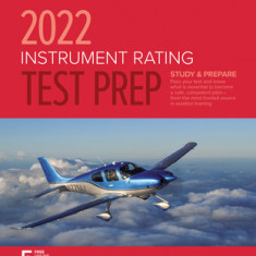 Instrument Rating Test Prep 2022: Study & Prepare: Pass Your Test and Know What Is Essential to Become a Safe, Competent Pilot from the Most Trusted S