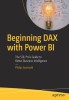 Beginning Dax with Power Bi: The SQL Pro&#039;s Guide to Better Business Intelligence