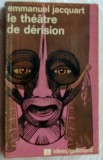 Cumpara ieftin EMMANUEL JACQUART-LE THEATRE DE DERISION: BECKETT, IONESCO, ADAMOV(Gallimard&#039;74)