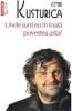 Emir Kusturica - Unde sunt eu in toata povestea asta ?, 2010, Humanitas