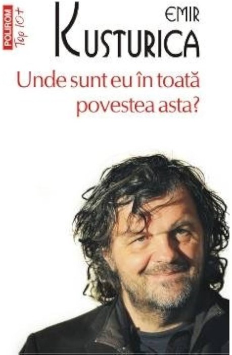 Emir Kusturica - Unde sunt eu in toata povestea asta ?