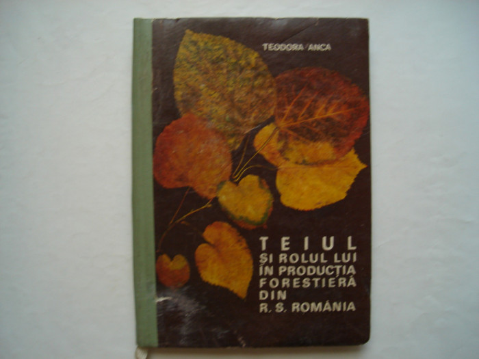 Teiul si rolul lui in productia forestiera din R.S. Romania - Teodor Anca
