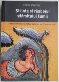 Stiinta si razboiul sfarsitului lumii. Despre armele mediatice care ne pun in pericol viata &ndash; Virgiliu Gheorghe