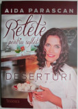 Retete pentru suflet. Deserturi &ndash; Aida Parascan