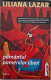 Pamantul oamenilor liberi - Liliana Lazar - Roman, Beletristica
