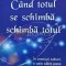 Cand totul se schimba, schimba totul - 2011 - Neale Donald Walsch (H117)