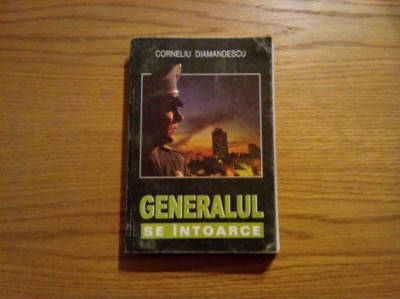 GENERALUL SE INTOARCE - Corneliu Diamandescu - Editura ICAR, 2000, 335 p. foto