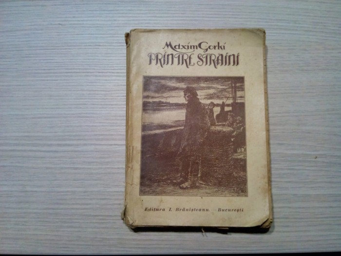 PINTRE STRAINI - Amintiri - Maxim Gorki - Editura I. Branisteanu, F.An, 288 p.