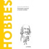 Descopera Filosofia. Hobbes. Autoritatea suprema a marelui Leviatan - Ignacio Iturralde Blanco