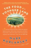 The Food of a Younger Land: A Portrait of American Food Before the National Highway System, Before Chain Restaurants, and Before Frozen Food, When