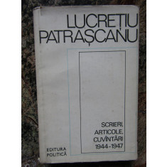Lucretiu Patrascanu - Scrieri. Articole. Cuvantari (1944-1947)