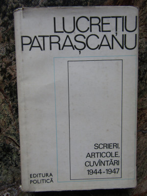Lucretiu Patrascanu - Scrieri. Articole. Cuvantari (1944-1947) foto