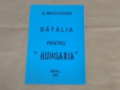 Dr.MIRCEA DOGARU - BATALIA PENTRU &quot;HUNGARIA&quot;