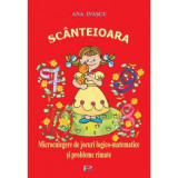 Scanteioara. Microculegere de jocuri logico-matematice si probleme rimate - Ana Ivascu