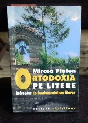 Ortodoxia Pe Litere Indreptar De Fundamentalism Literar Mircea Platon foto