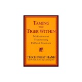 Taming the Tiger Within: Meditations on Transforming Difficult Emotions