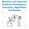 Machine Learning and Artificial Intelligence: Concepts, Algorithms and Models