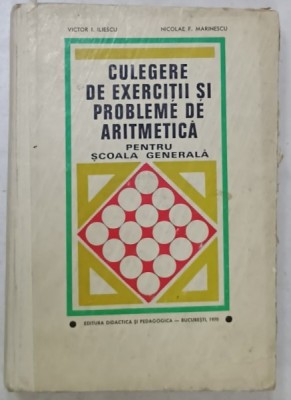CULEGERE DE EXERCITII SI PROBLEME DE ARITMETICA PENTRU SCOALA GENERALA de VICTOR I. ILIESCU si NICOLAE F.MARINESCU , 1970 foto