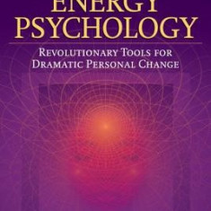 The Promise of Energy Psychology: Revolutionary Tools for Dramatic Personal Change