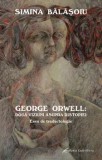 Cumpara ieftin George Orwell. Doua viziuni asupra distopiei. Eseu de traductologie/Simina Balasoiu