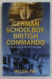 GERMAN SCHOOLBOY , BRITISH COMMANDO , CHURCHILL &#039;S SECRET SOLDIER by HELEN FRY , 2010