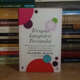 INGEBORG BOSCH - TERAPIA INTEGRARII TRECUTULUI , 2015 *