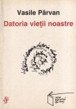 Vasile Parvan - Datoria vietii noastre