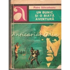 Un Bunic Si O Biata Aventura - Petre Salcudeanu