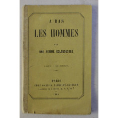 A BAS LES HOMMES par UNE FEMME ECLABOUSSEE , 1860