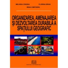 Organizarea, amenajarea si dezvoltarea durabila a spatiului geografic - Melinda Candea, Irina Cimpoeru, Florina Bran