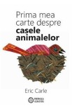 Prima mea carte despre casele animalelor - Eric Carle
