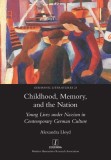 Childhood, Memory, and the Nation: Young Lives under Nazism in Contemporary German Culture