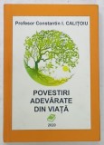 POVESTIRI ADEVARATE DIN VIATA de CONSTANTIN I. CALITOIU , 2020 , DEDICATIE *