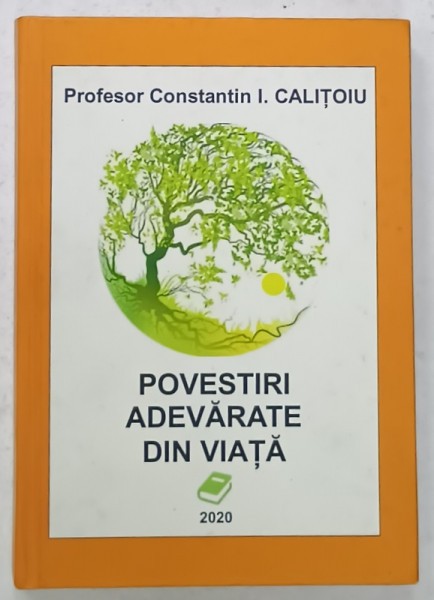 POVESTIRI ADEVARATE DIN VIATA de CONSTANTIN I. CALITOIU , 2020 , DEDICATIE *