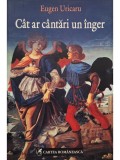 Eugen Uricaru - Cat ar cantari un inger (semnata) (Editia: 2008)