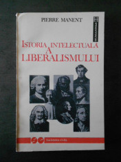 Pierre Manent - Istoria intelectuala a liberalismului foto