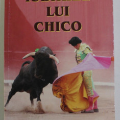 IUBIRILE LUI CHICO de MICHEL ZEVACO , AVENTURILE CAVALERULUI PARDAILLAN , CARTEA A VI -A , 2012