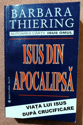 Isus din Apocalipsa. Viata lui Isus dupa crucificare. Editura Elit, 2003 - Barbara Thiering foto