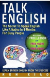 Talk English: The Secret to Speak English Like a Native in 6 Months for Busy People - Ken Xiao