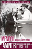 Memorii pentru cei de maine - Vol 1 - Amintiri din vremea celor de ieri 1871-1916