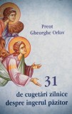 31 de cugetari zilnice despre ingerul pazitor - Preot Gheorghe Orlov