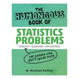 The humongous book of statistics problems: translated for people who don't speak math!!