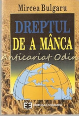 Dreptul De A Manca - Mircea Bulgaru foto