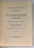 CU NAPOLEON IN RUSIA , AMINTIRI DIN CAMPANIA ANULUI 1812 de HENRI DE ROOS , 1915 * PREZINTA URME DE UZURA