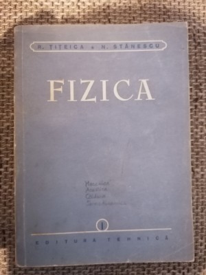 Fizica Vol. 1 - R. TITEICA / N. STANESCU foto