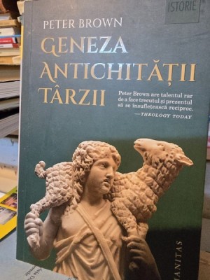 Geneza antichitatii tarzii - Peter Brown foto