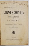 LEONARD SI GHERTRUDA - O CARTE PENTRU POPOR de HEINRICH PESTALOZZI , 1909