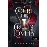 A Court This Cruel and Lovely - Oly kegyetlen &eacute;s kedves udvar - Hazugs&aacute;gok kir&aacute;lys&aacute;ga 1. - Stacia Stark